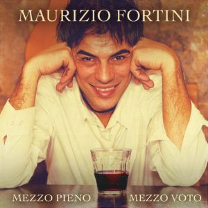 Esce l'album Mezzo Pieno, Mezzo Voto di Maurizio Fortini sulle canzoni romane: un progetto discografico nato dalla volontà di riscoprire i valori e le tradizioni della canzone romana