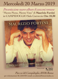 Maurizio Fortini presenta l'album di canzoni romane Mezzo Pieno, Mezzo Voto presso la Sala Carroccio del Campidoglio Mercoledì 20 Marzo 2019, ore 10.30